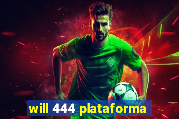 will 444 plataforma